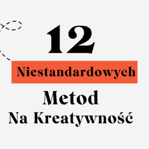 12 Niestandardowych Technik na Kreatywność